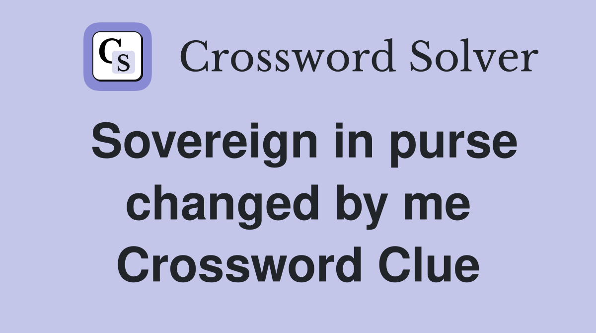 Sovereign in purse changed by me Crossword Clue