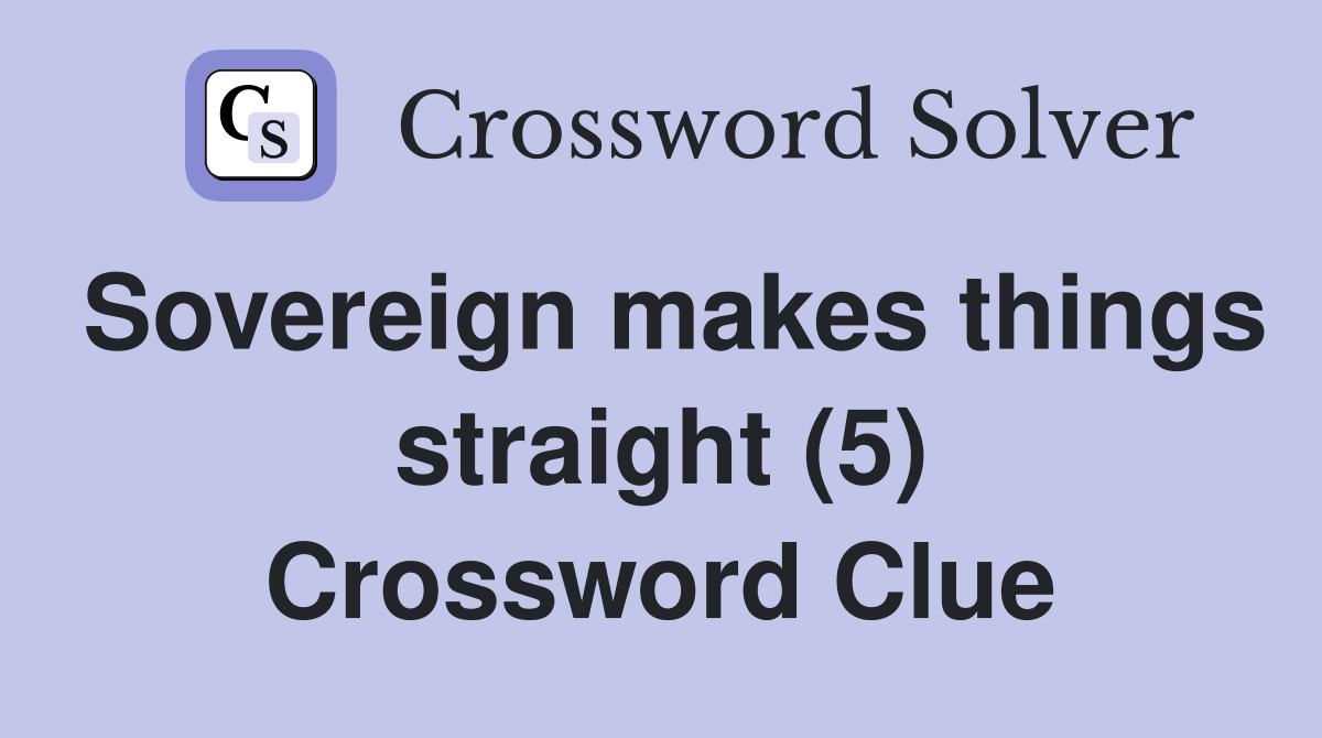 Sovereign makes things straight (5) Crossword Clue