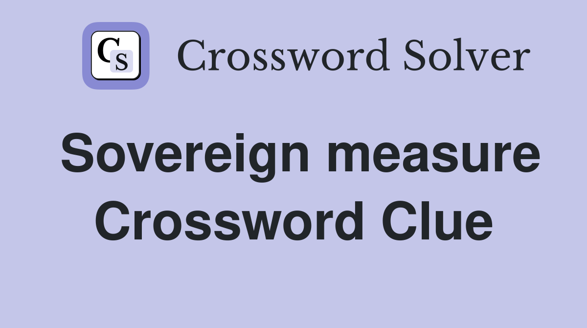 Sovereign measure Crossword Clue
