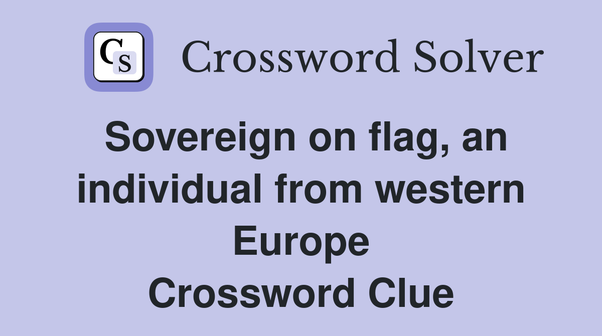 Sovereign on flag, an individual from western Europe Crossword Clue