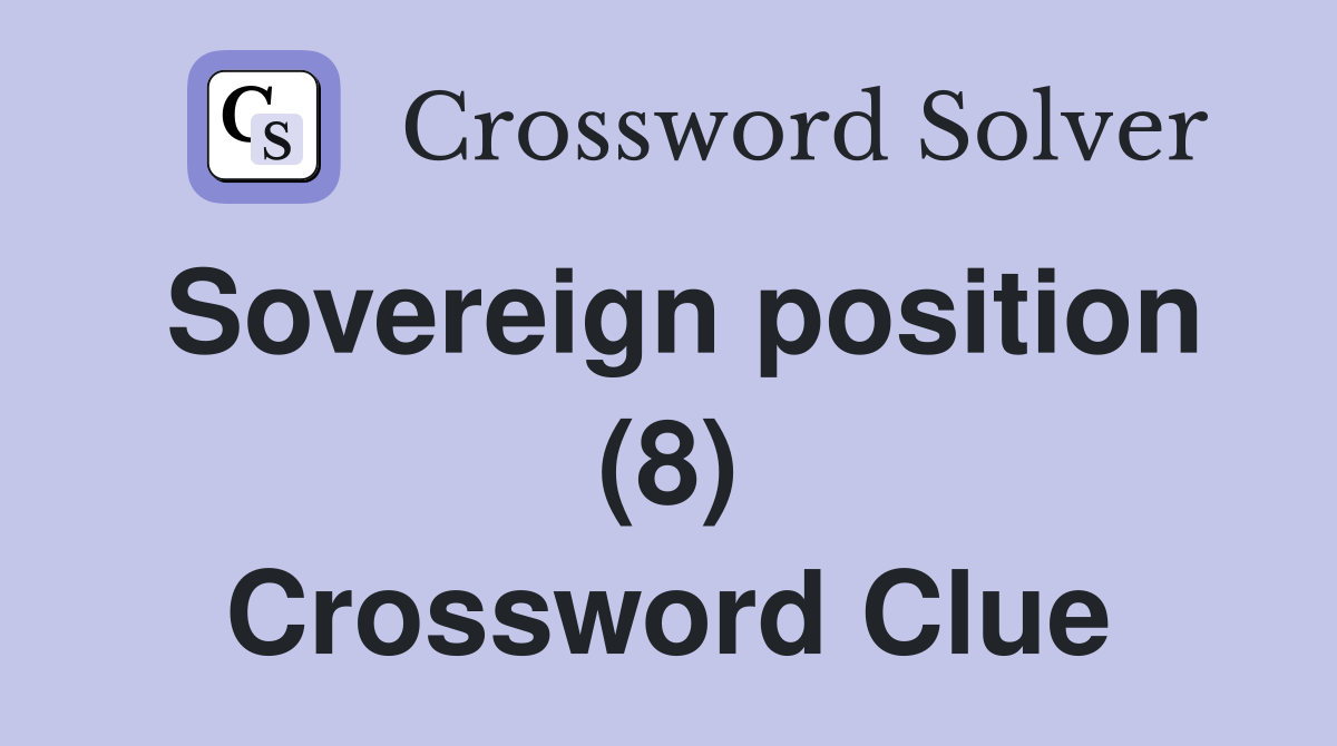 Sovereign position (8) Crossword Clue