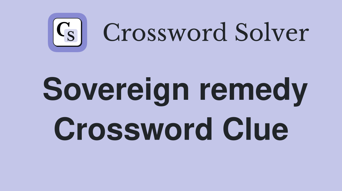Sovereign remedy Crossword Clue
