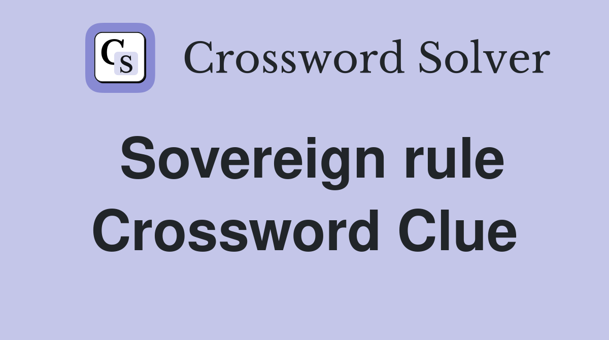 Sovereign rule Crossword Clue