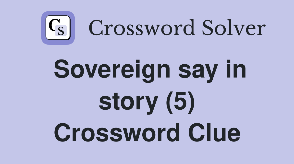 Sovereign say in story (5) Crossword Clue