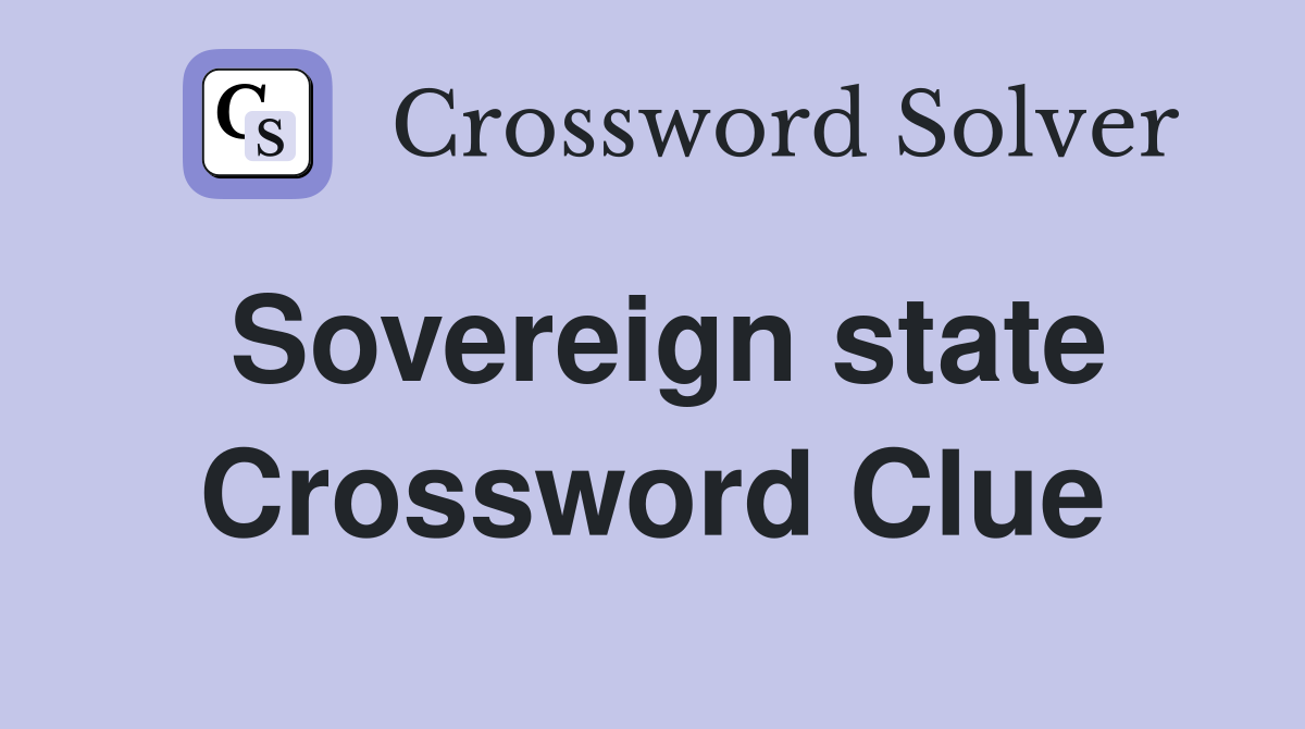 Sovereign state Crossword Clue