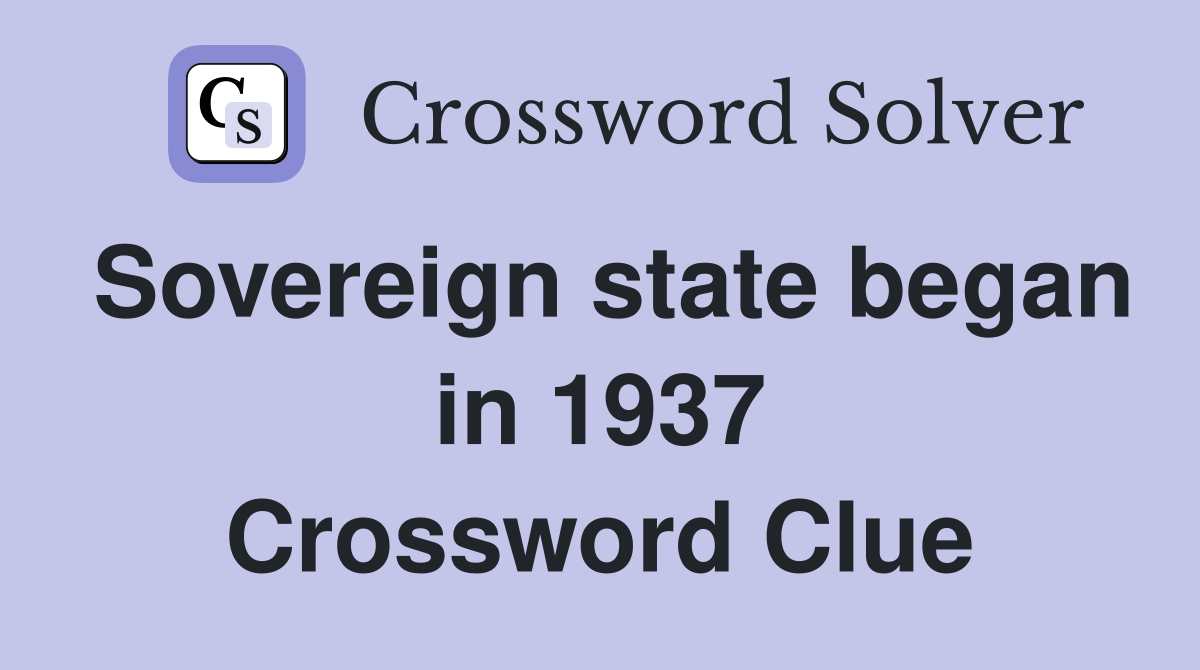 Sovereign state began in 1937 Crossword Clue