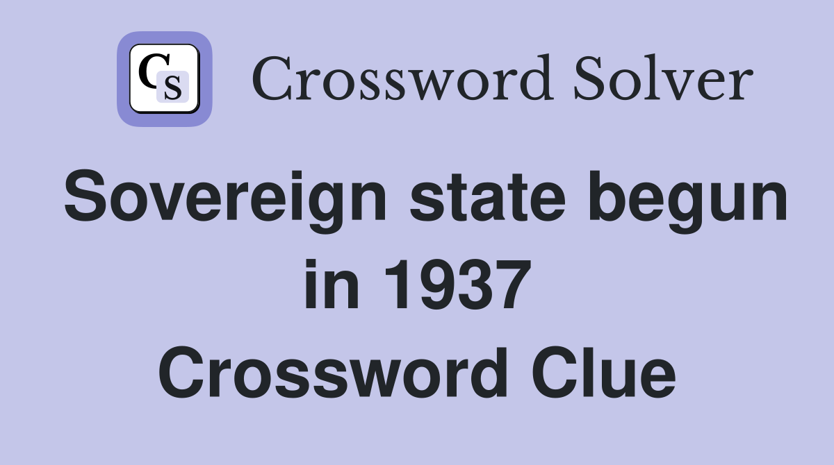 Sovereign state begun in 1937 Crossword Clue