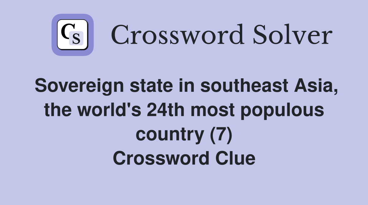 Sovereign state in southeast Asia, the world's 24th most populous country (7) Crossword Clue