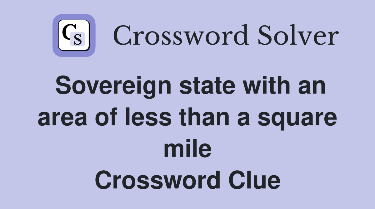 Sovereign state with an area of less than a square mile Crossword Clue