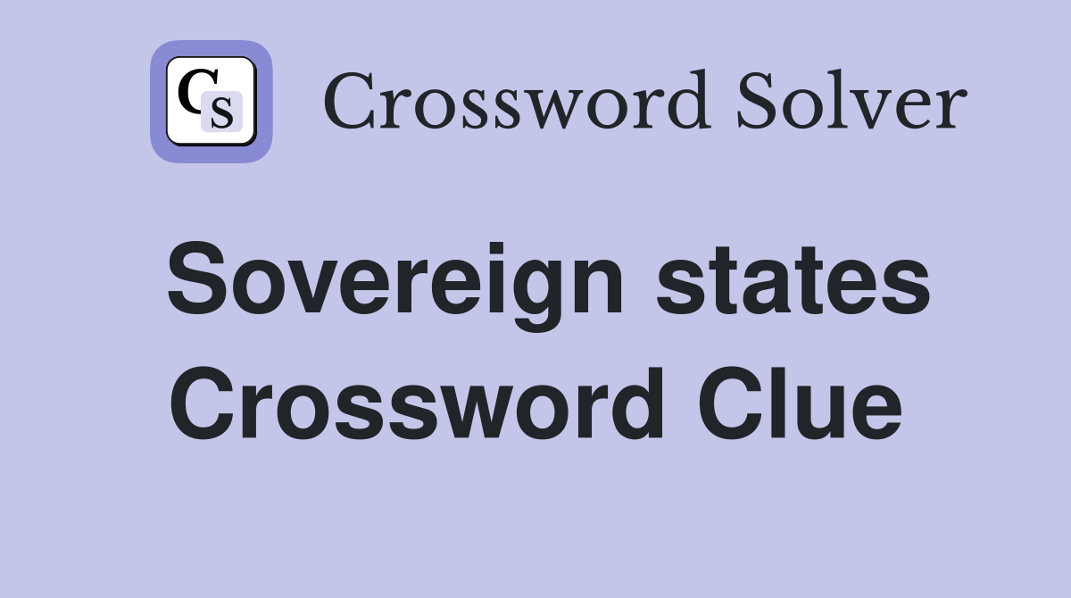 Sovereign states Crossword Clue