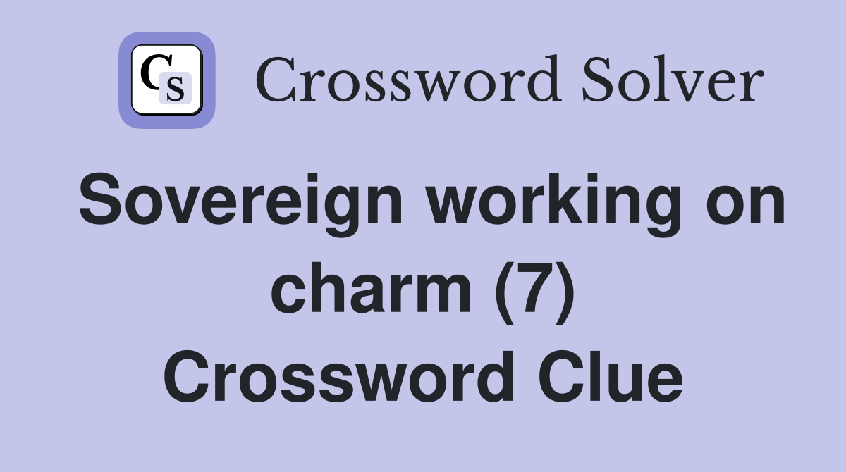Sovereign working on charm (7) Crossword Clue