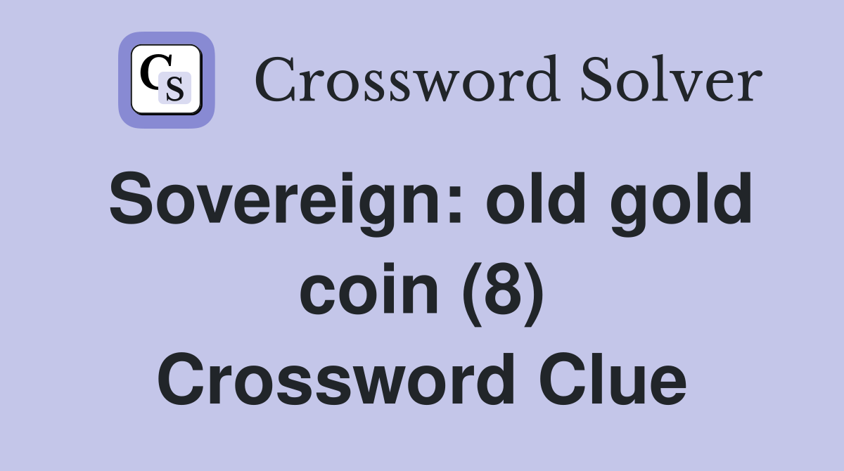 Sovereign: old gold coin (8) Crossword Clue