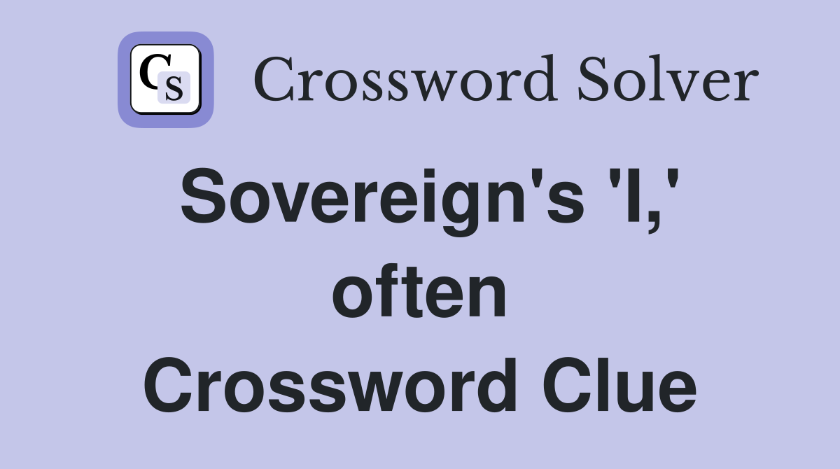 Sovereign's 'I,' often Crossword Clue