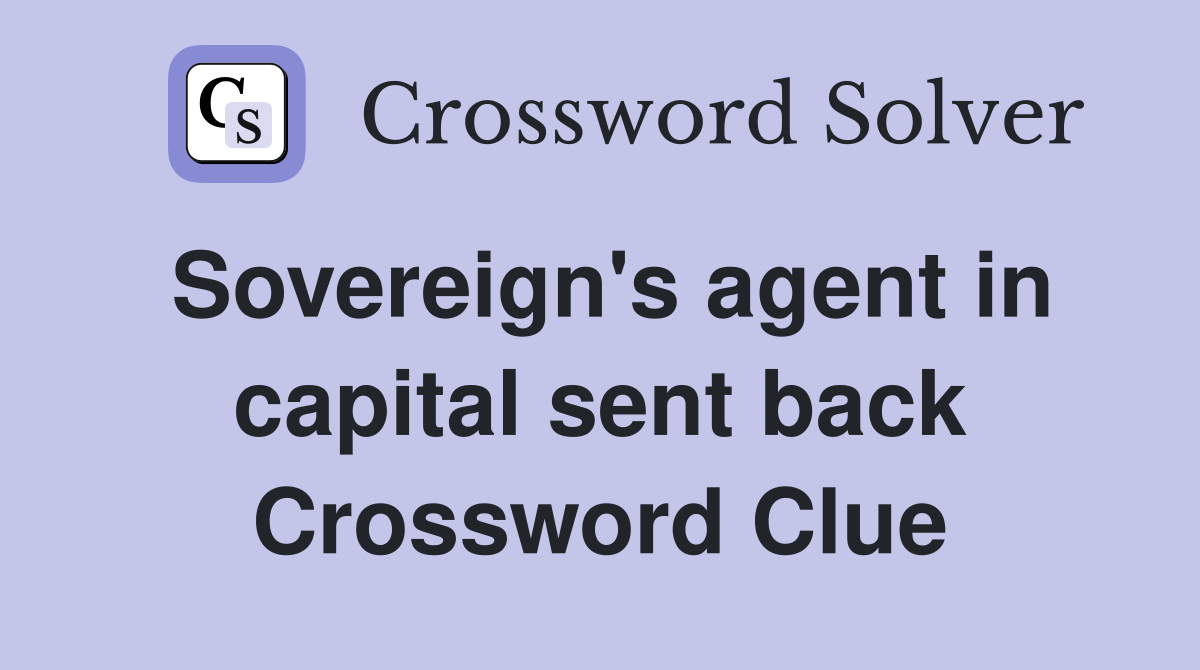 Sovereign's agent in capital sent back Crossword Clue