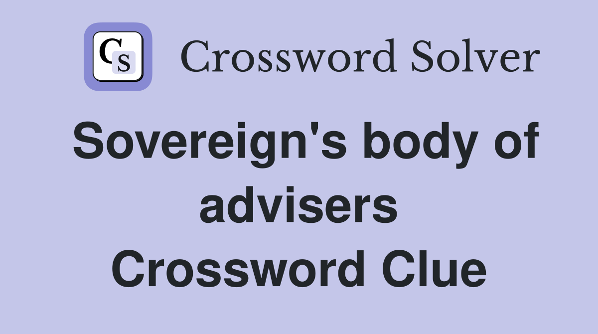 Sovereign's body of advisers Crossword Clue