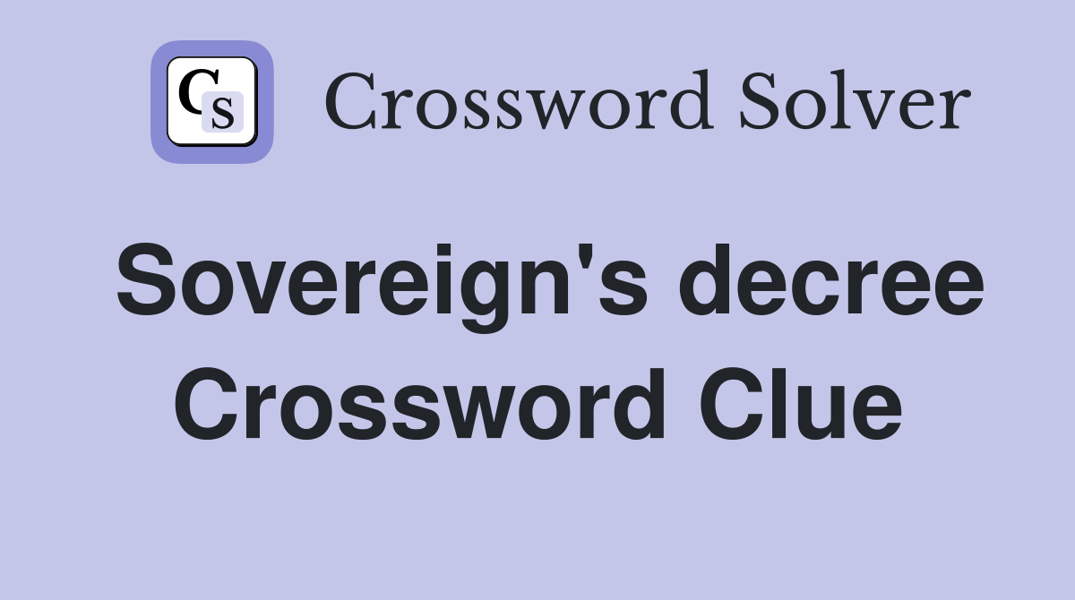 Sovereign's decree Crossword Clue