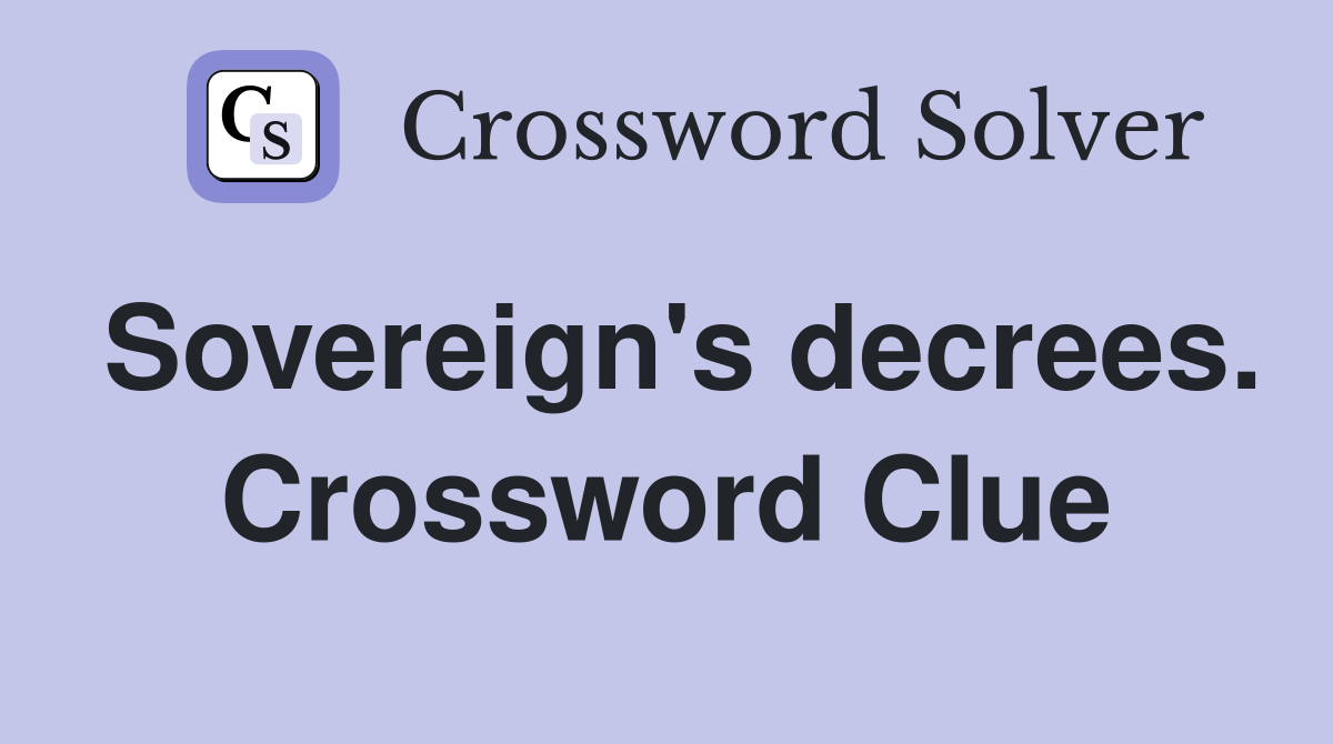 Sovereign's decrees. Crossword Clue