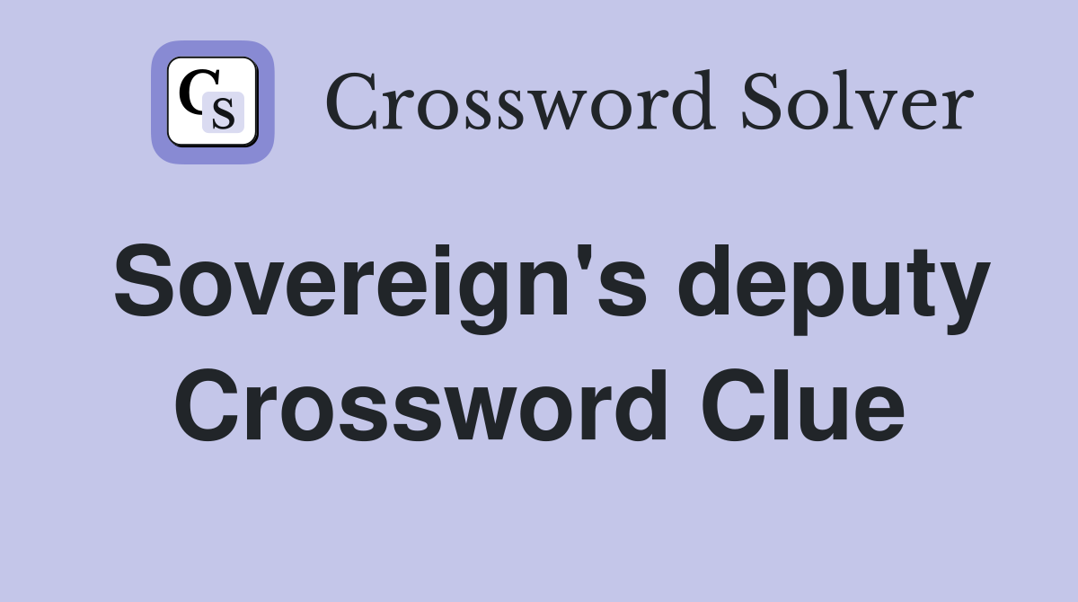 Sovereign's deputy Crossword Clue