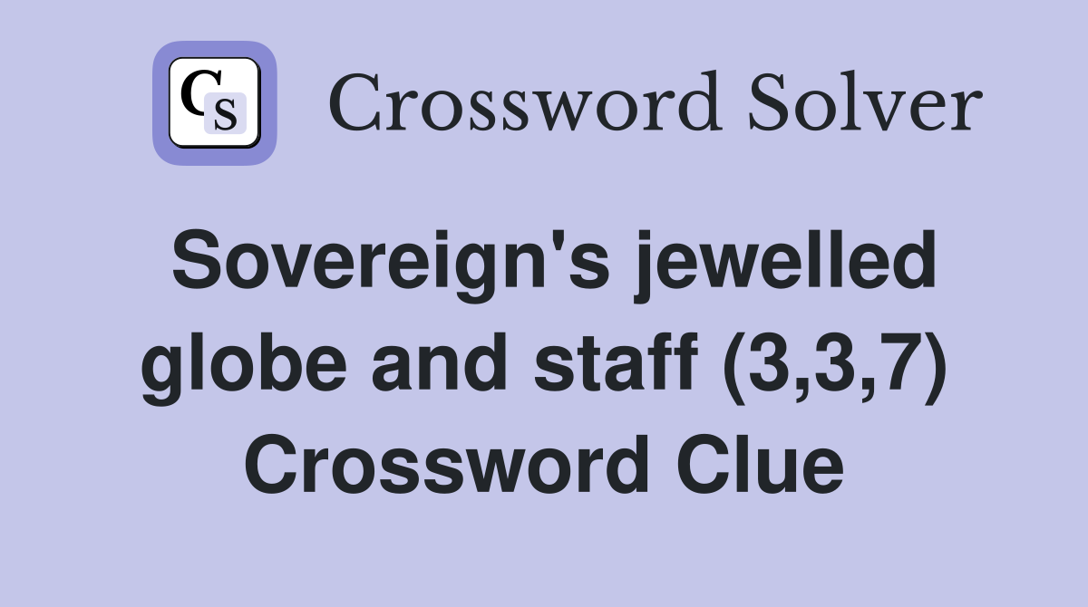 Sovereign's jewelled globe and staff (3,3,7) Crossword Clue
