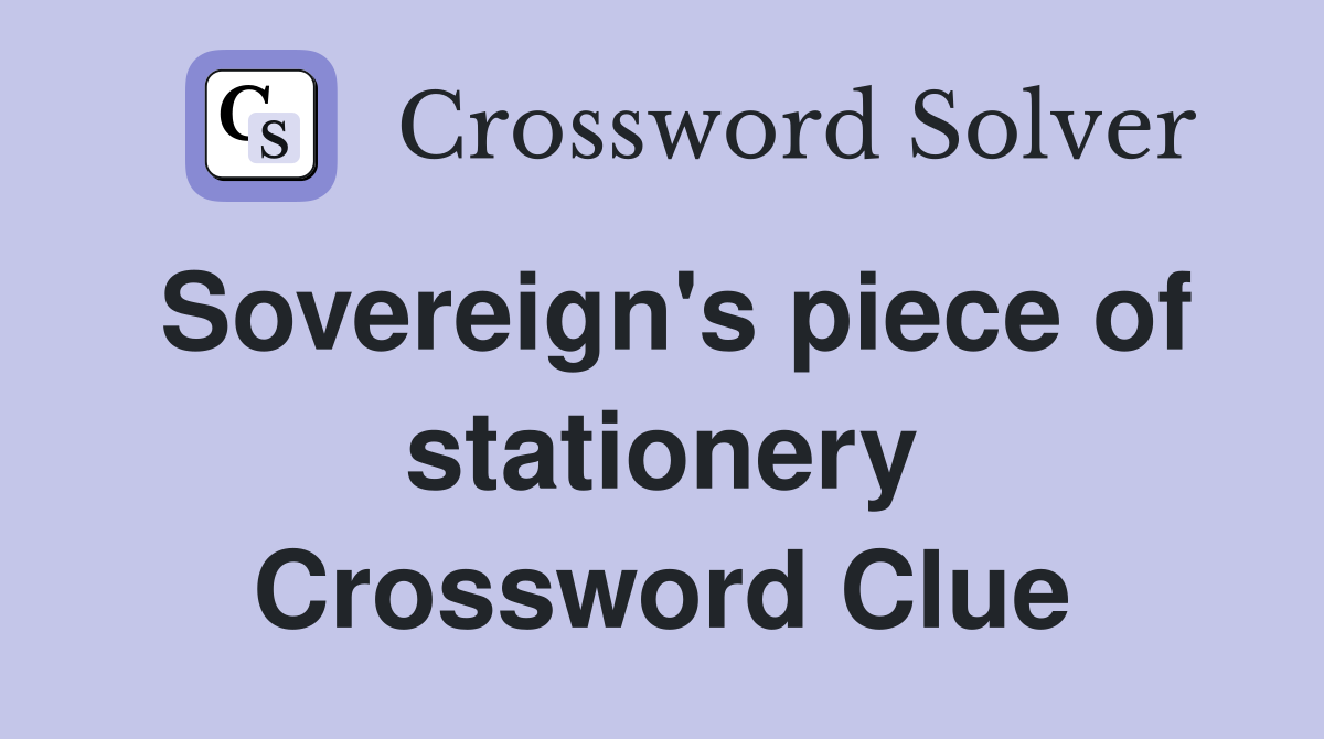 Sovereign's piece of stationery Crossword Clue