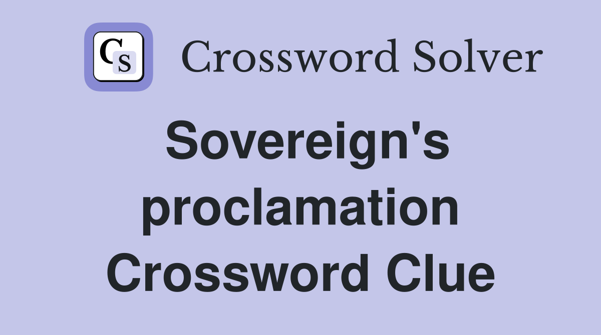 Sovereign's proclamation Crossword Clue