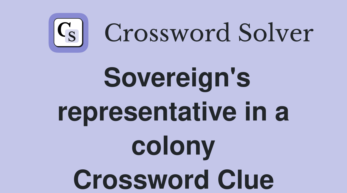 Sovereign's representative in a colony Crossword Clue