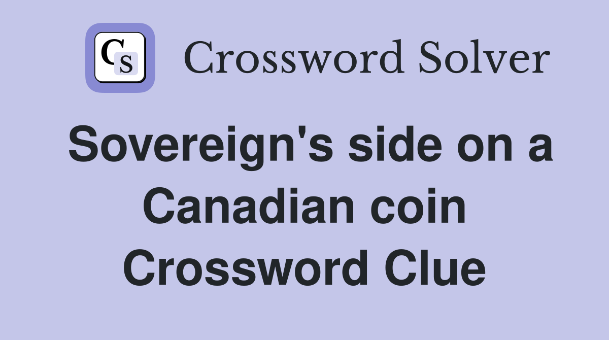 Sovereign's side on a Canadian coin Crossword Clue