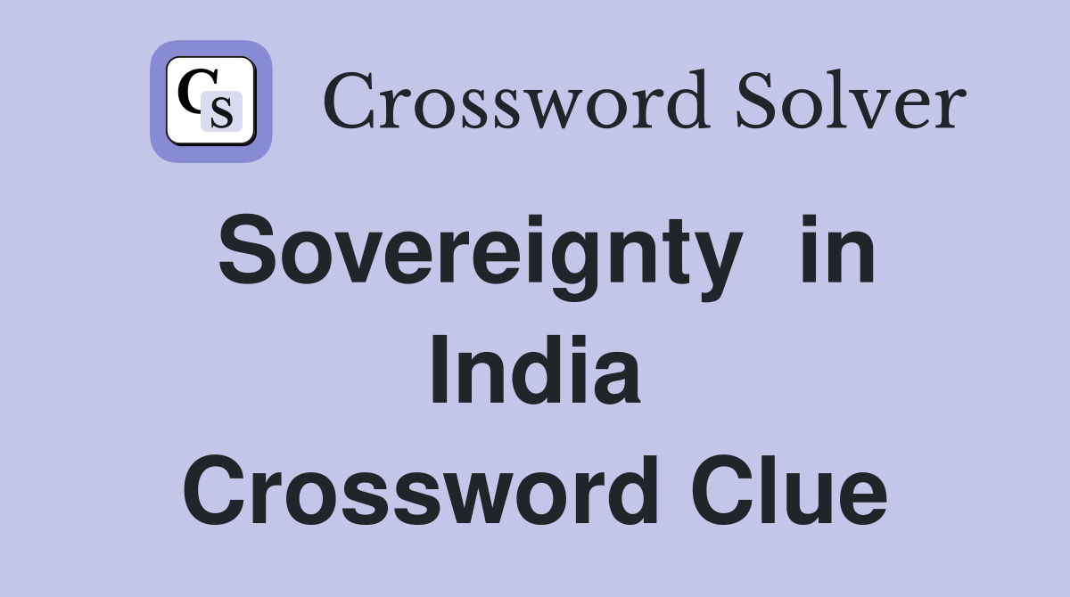 Sovereignty  in India Crossword Clue