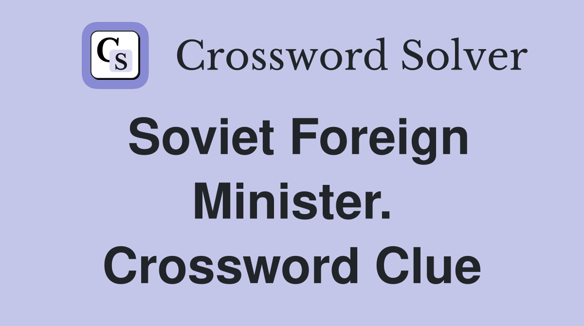 Soviet Foreign Minister. Crossword Clue