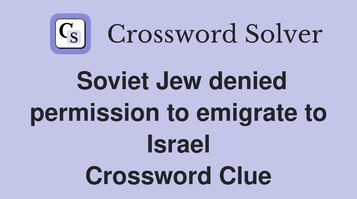 Soviet Jew denied permission to emigrate to Israel Crossword Clue