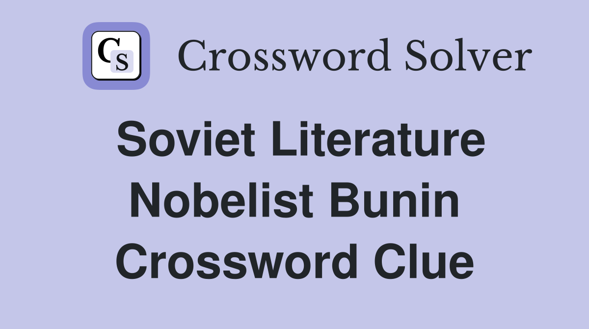 Soviet Literature Nobelist Bunin Crossword Clue