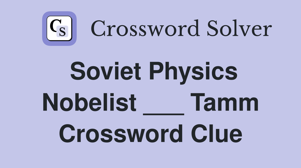 Soviet Physics Nobelist ___ Tamm Crossword Clue