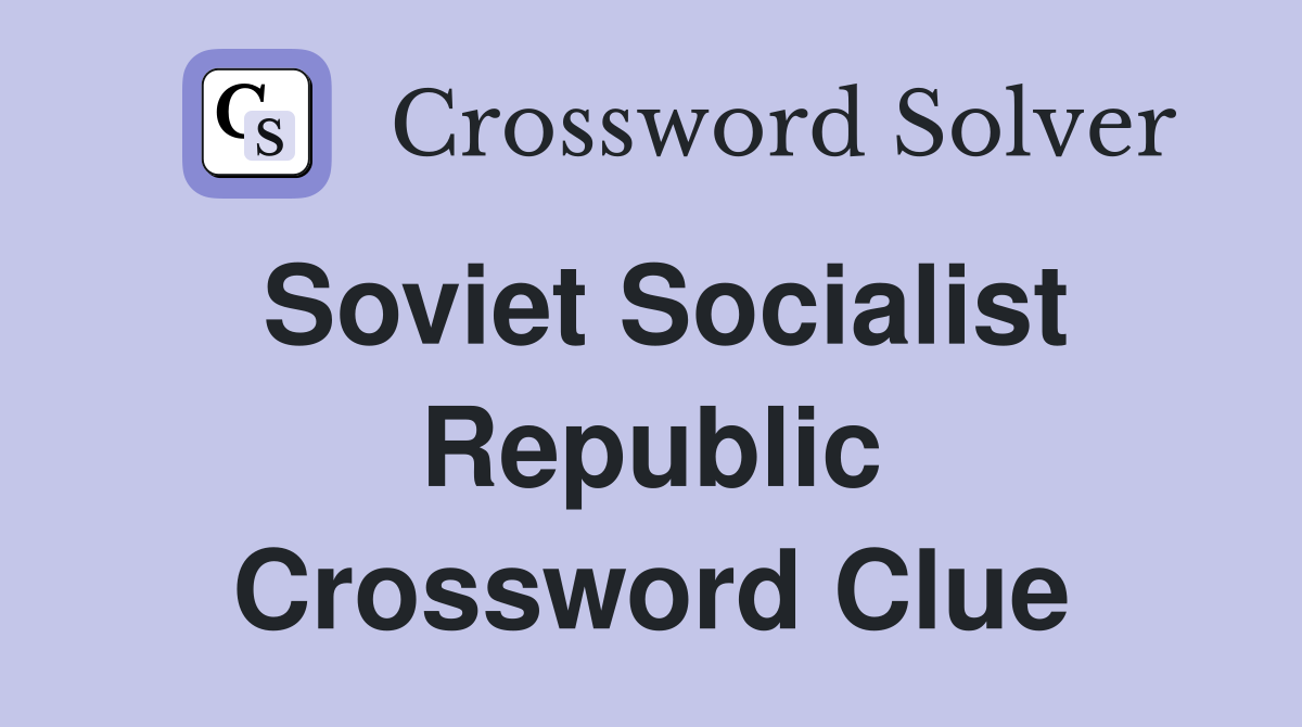 Soviet Socialist Republic Crossword Clue