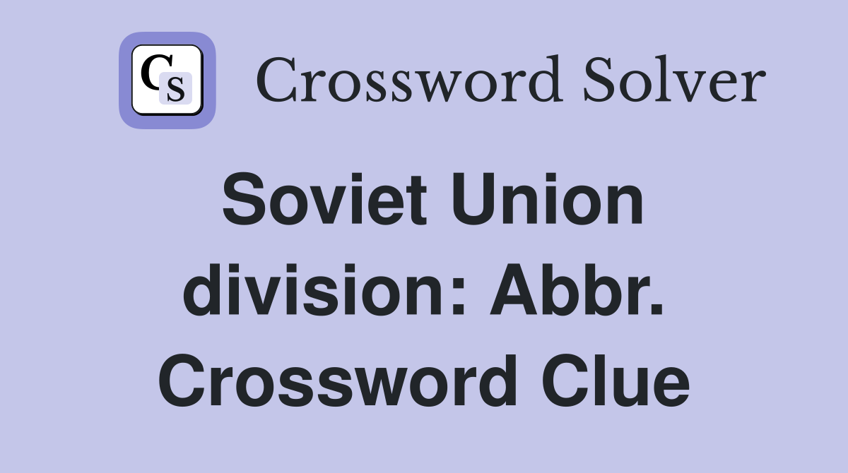 Soviet Union division: Abbr. Crossword Clue