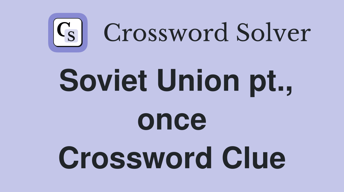Soviet Union pt., once Crossword Clue