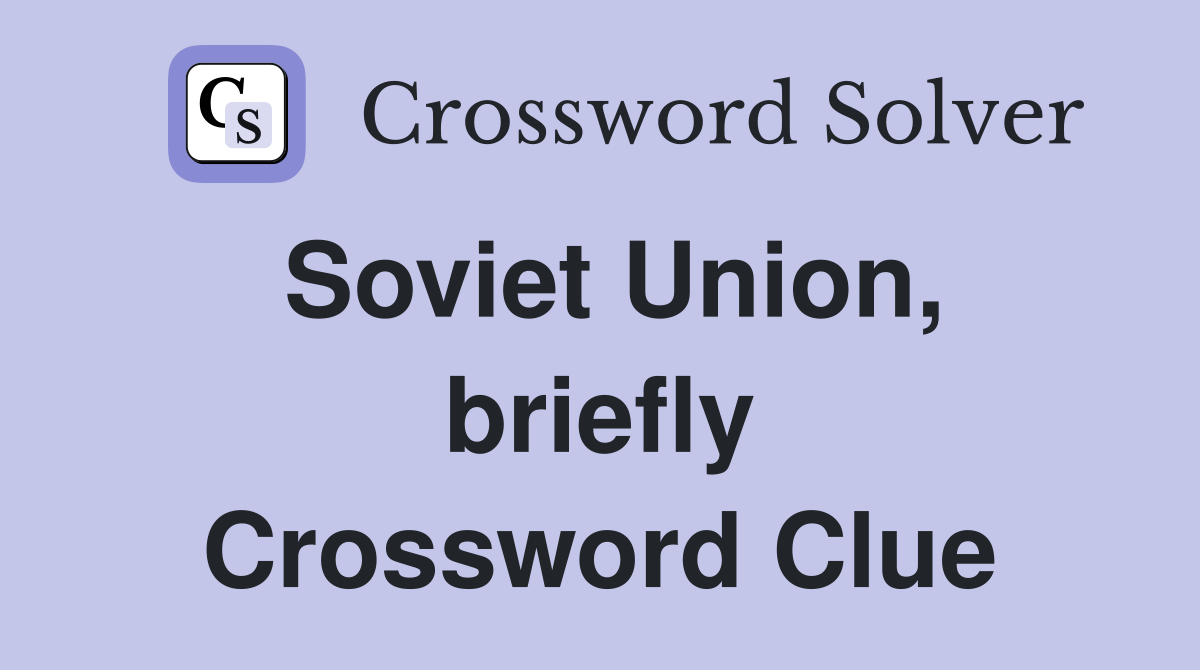 Soviet Union, briefly Crossword Clue