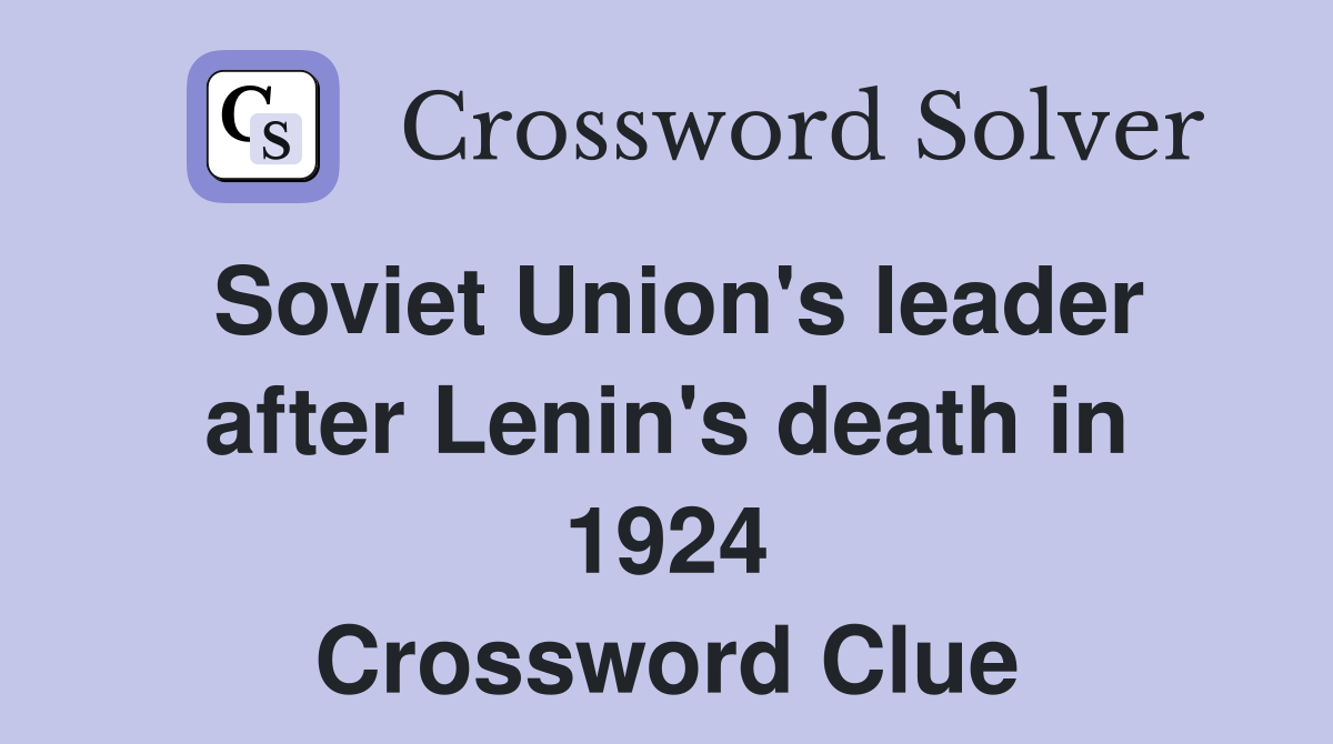 Soviet Union's leader after Lenin's death in 1924 Crossword Clue