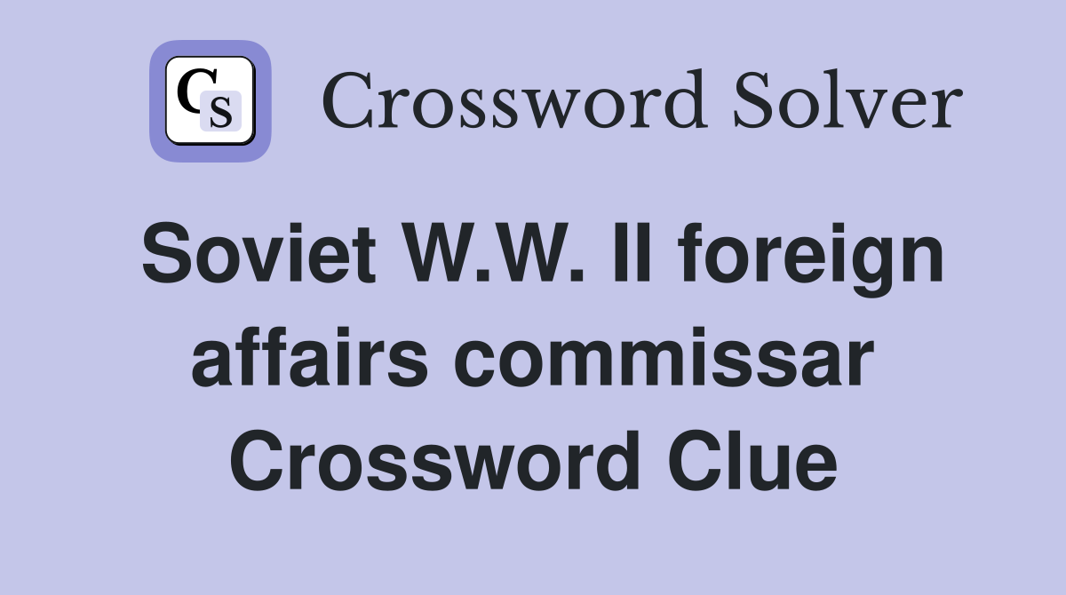 Soviet W.W. II foreign affairs commissar Crossword Clue