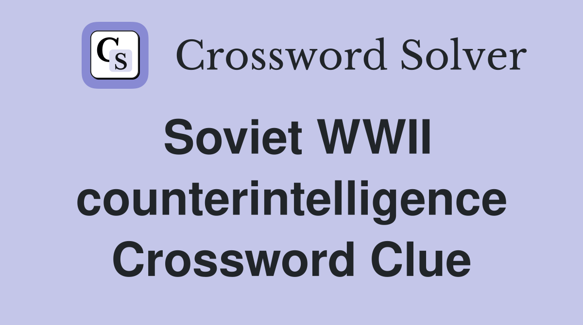 Soviet WWII counterintelligence Crossword Clue