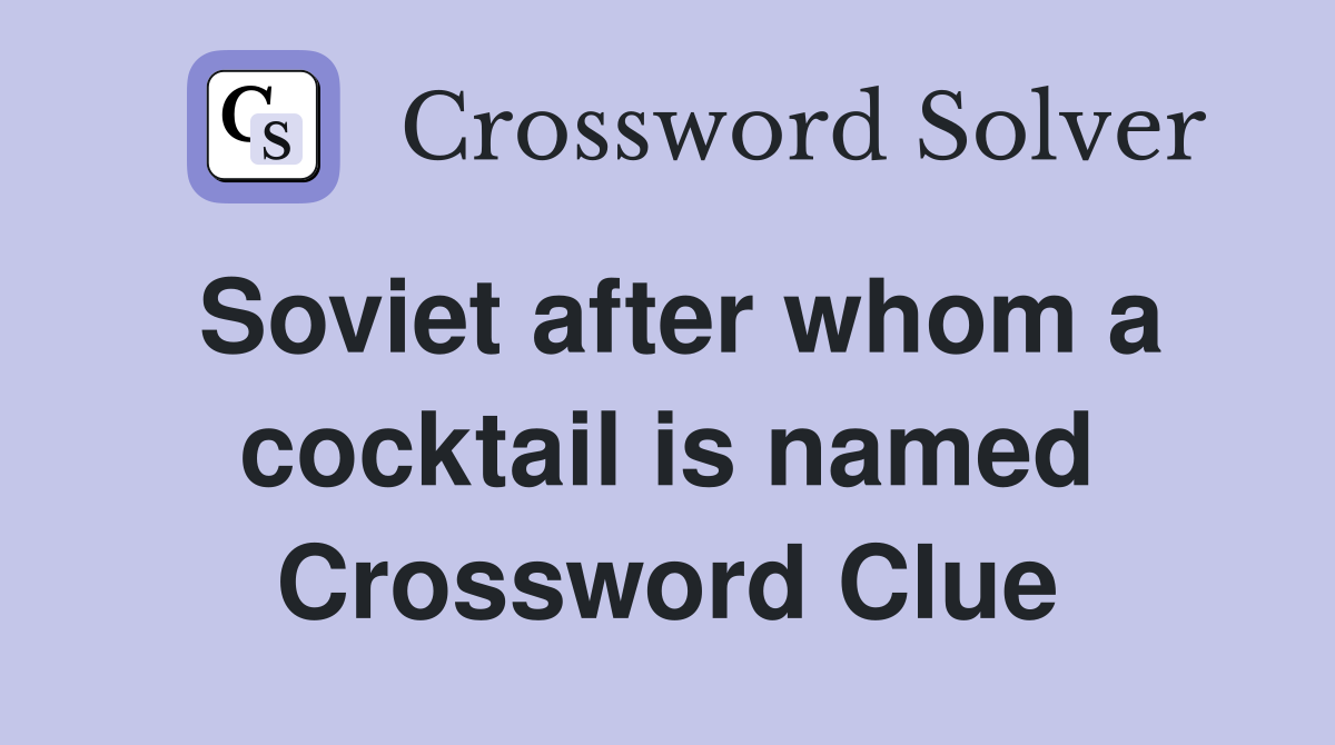 Soviet after whom a cocktail is named Crossword Clue