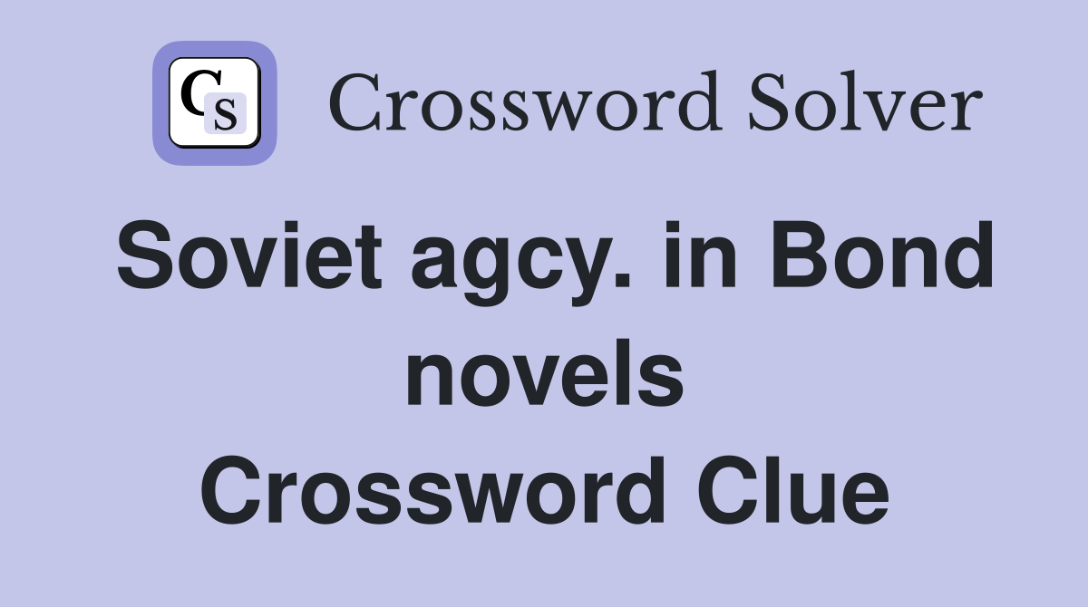 Soviet agcy. in Bond novels Crossword Clue