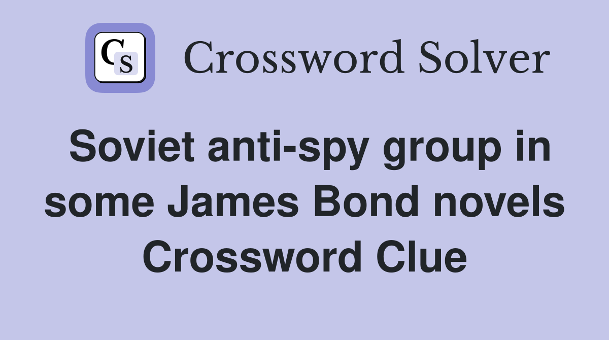 Soviet anti-spy group in some James Bond novels Crossword Clue