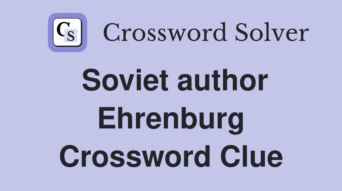 Soviet author Ehrenburg Crossword Clue