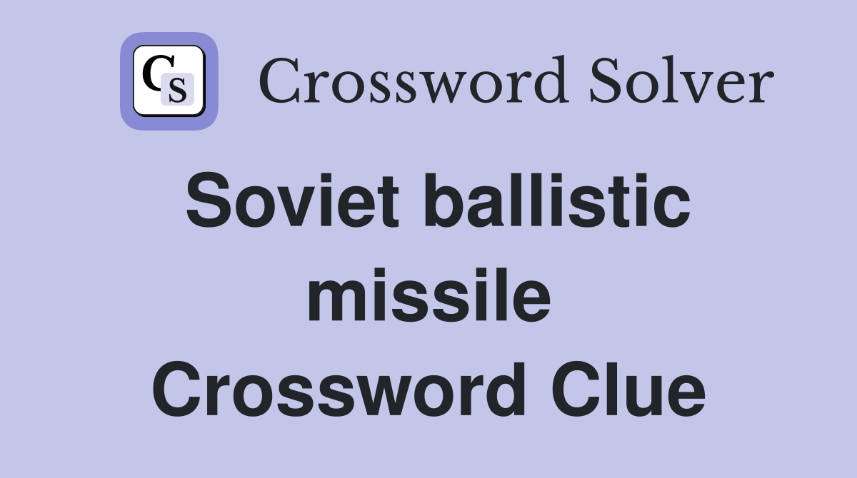 Soviet ballistic missile Crossword Clue