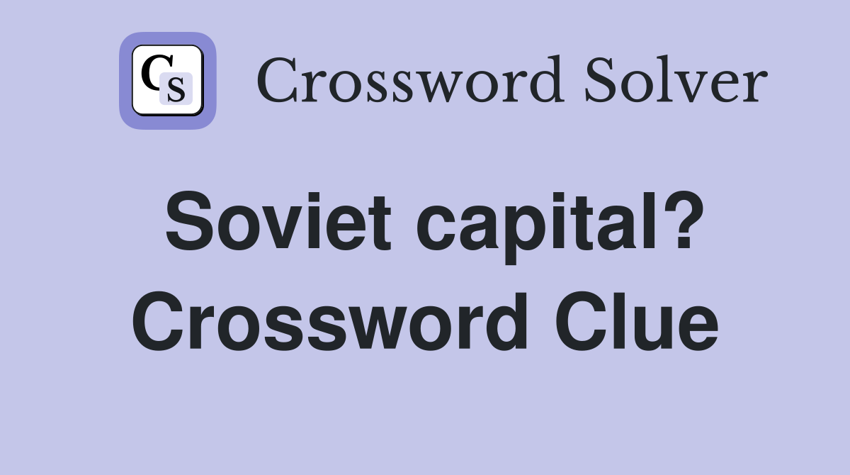 Soviet capital? Crossword Clue