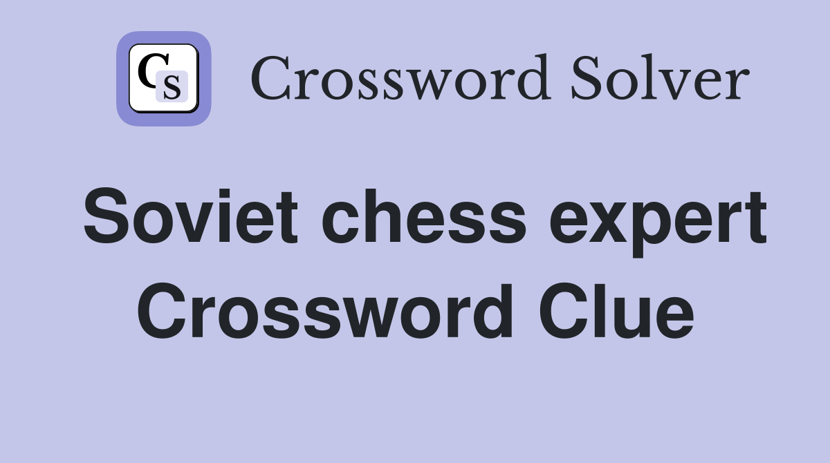 Soviet chess expert Crossword Clue