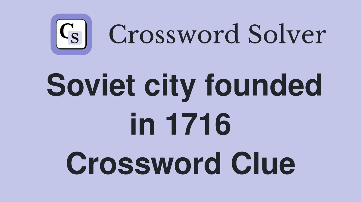 Soviet city founded in 1716 Crossword Clue