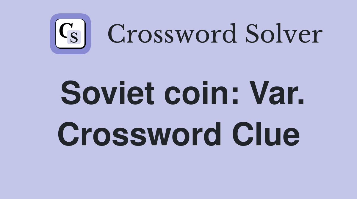 Soviet coin: Var. Crossword Clue