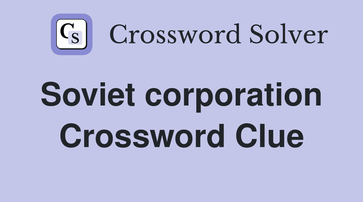 Soviet corporation  Crossword Clue