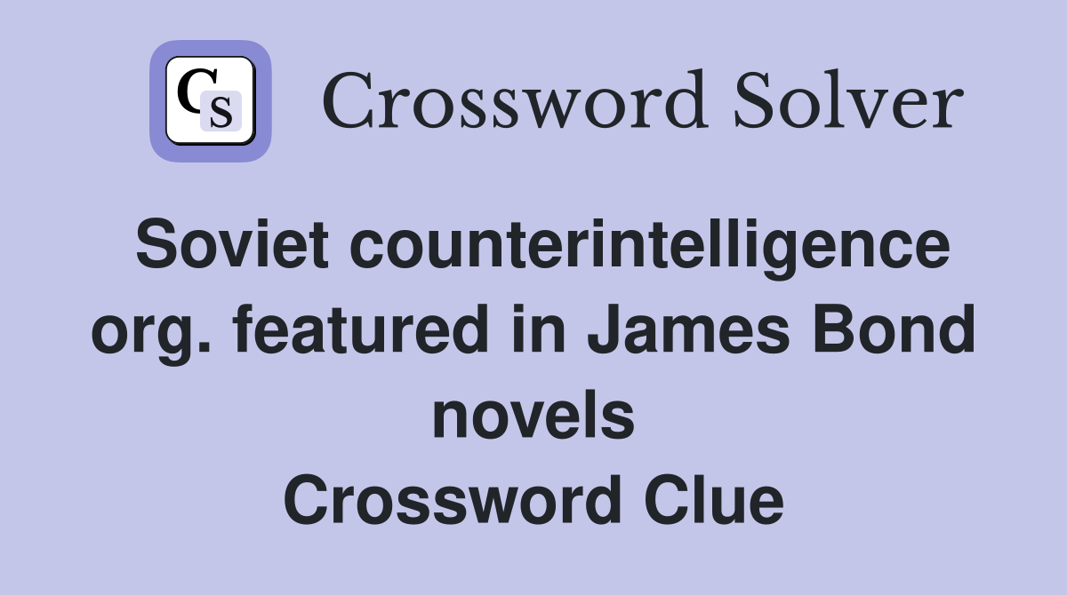 Soviet counterintelligence org. featured in James Bond novels Crossword Clue